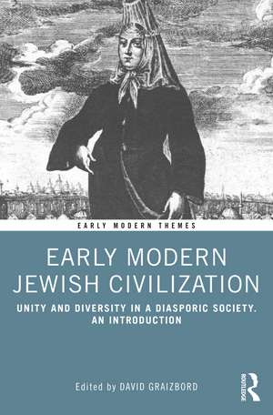 Early Modern Jewish Civilization: Unity and Diversity in a Diasporic Society. An Introduction de David Graizbord