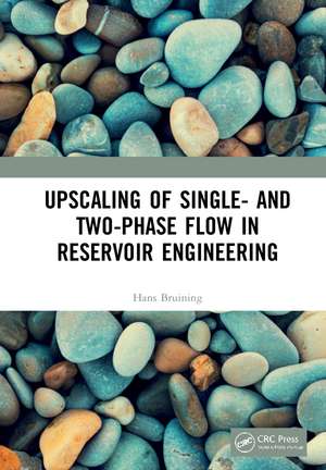 Upscaling of Single- and Two-Phase Flow in Reservoir Engineering de Hans Bruining