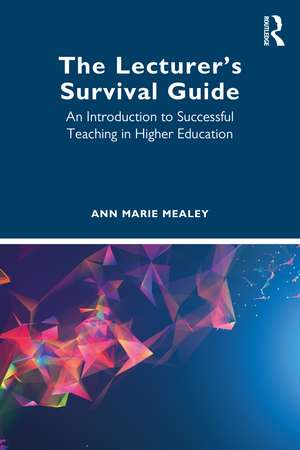 The Lecturer’s Survival Guide: An Introduction to Successful Teaching in Higher Education de Ann Marie Mealey