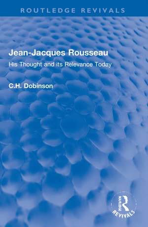 Jean-Jacques Rousseau: His Thought and its Relevance Today de C.H. Dobinson