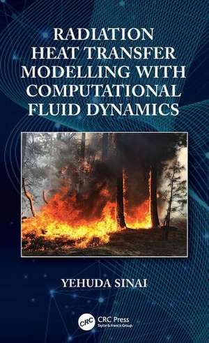 Radiation Heat Transfer Modelling with Computational Fluid Dynamics de Yehuda Sinai