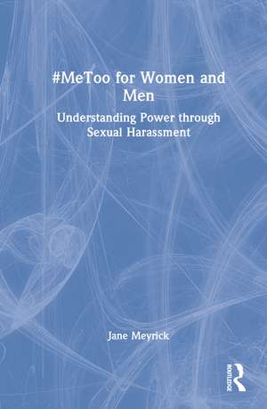 #MeToo for Women and Men: Understanding Power through Sexual Harassment de Jane Meyrick