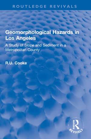 Geomorphological Hazards in Los Angeles: A Study of Slope and Sediment in a Metropolitan County de R.U. Cooke