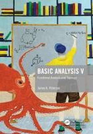 Basic Analysis V: Functional Analysis and Topology de James K. Peterson