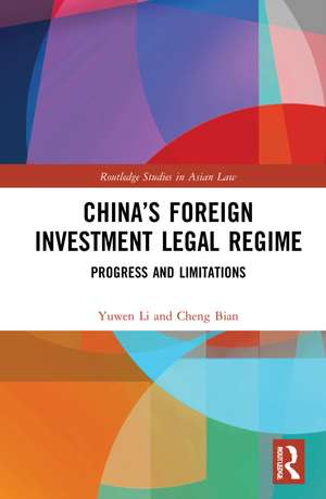 China’s Foreign Investment Legal Regime: Progress and Limitations de Yuwen Li