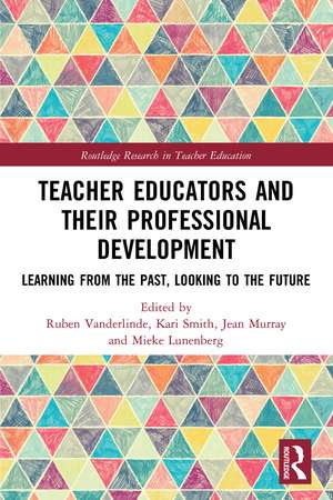 Teacher Educators and their Professional Development: Learning from the Past, Looking to the Future de Ruben Vanderlinde