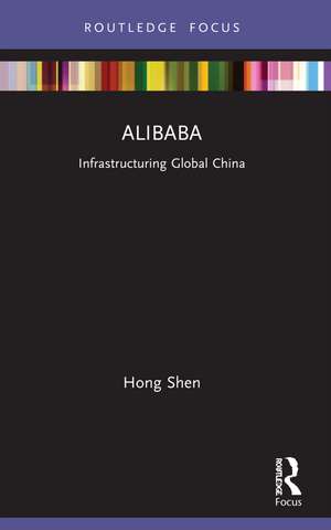 Alibaba: Infrastructuring Global China de Hong Shen