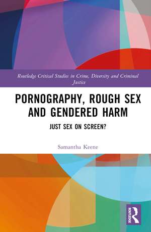 Pornography, Rough Sex, and Gendered Harm: Just Sex on Screen? de Samantha Keene