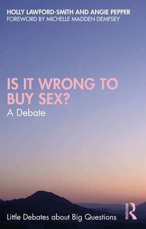 Is It Wrong to Buy Sex?: A Debate de Holly Lawford-Smith