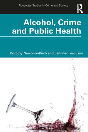 Alcohol, Crime and Public Health de Dorothy Newbury-Birch