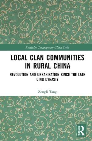 Local Clan Communities in Rural China: Revolution and Urbanisation since the Late Qing Dynasty de Zongli Tang