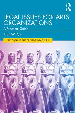 Legal Issues for Arts Organizations: A Practical Guide de Kristi W. Arth