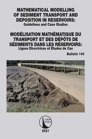 Mathematical Modelling of Sediment Transport and Deposition in Reservoirs - Guidelines and Case Studies / Modélisation Mathématique du Transport et des Dépôts de Sédiments dans les Réservoirs - Lignes Directrices et Études de Cas de Cigb Icold