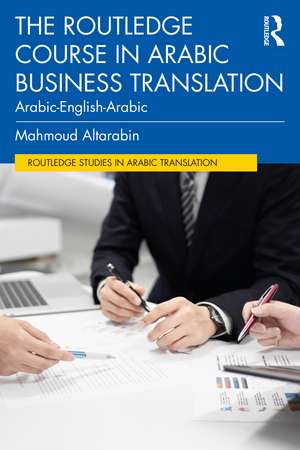 The Routledge Course in Arabic Business Translation: Arabic-English-Arabic de Mahmoud Altarabin