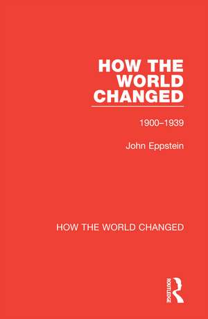 How the World Changed: Volume 1 1900-1939 de John Eppstein