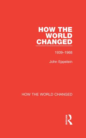 How the World Changed: Volume 2 1939-1968 de John Eppstein