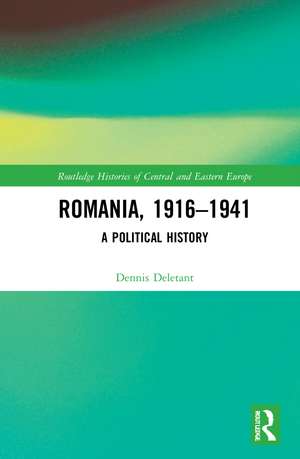 Romania, 1916–1941: A Political History de Dennis Deletant