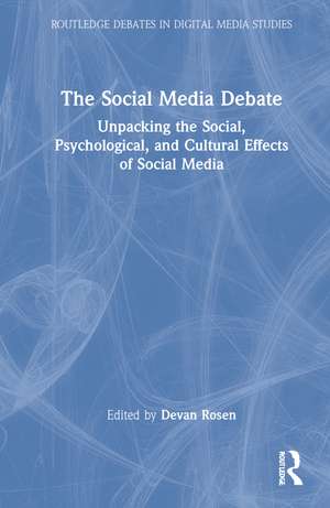 The Social Media Debate: Unpacking the Social, Psychological, and Cultural Effects of Social Media de Devan Rosen