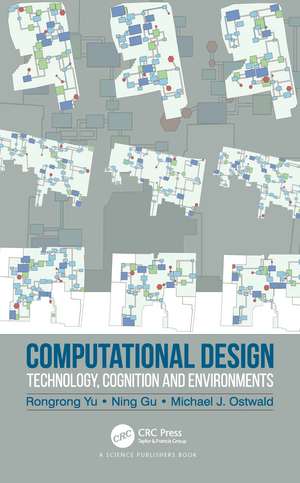 Computational Design: Technology, Cognition and Environments de Rongrong Yu