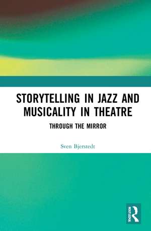 Storytelling in Jazz and Musicality in Theatre: Through the Mirror de Sven Bjerstedt