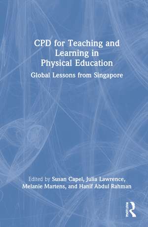 CPD for Teaching and Learning in Physical Education: Global Lessons from Singapore de Susan Capel