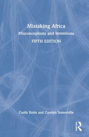 Mistaking Africa: Misconceptions and Inventions de Curtis Keim