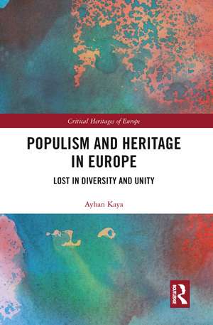 Populism and Heritage in Europe: Lost in Diversity and Unity de Ayhan Kaya