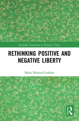 Rethinking Positive and Negative Liberty de Maria Dimova-Cookson