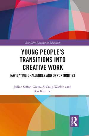 Young People’s Transitions into Creative Work: Navigating Challenges and Opportunities de Julian Sefton-Green