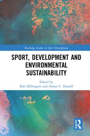 Sport, Development and Environmental Sustainability de Rob Millington