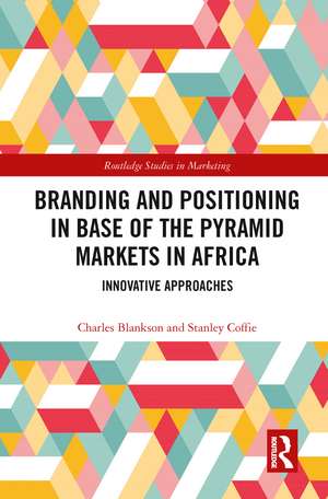 Branding and Positioning in Base of the Pyramid Markets in Africa: Innovative Approaches de Charles Blankson