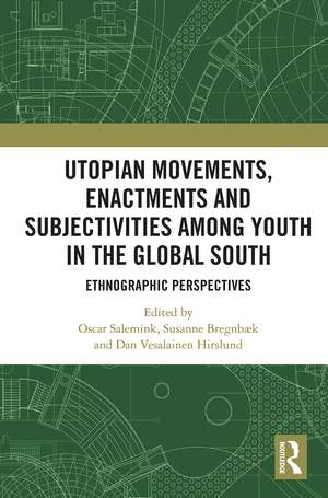 Utopian Movements, Enactments and Subjectivities among Youth in the Global South: Ethnographic Perspectives de Oscar Salemink