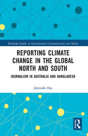 Reporting Climate Change in the Global North and South: Journalism in Australia and Bangladesh de Jahnnabi Das