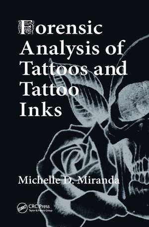 Forensic Analysis of Tattoos and Tattoo Inks de Michelle D. Miranda