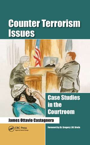 Counter Terrorism Issues: Case Studies in the Courtroom de James Ottavio Castagnera