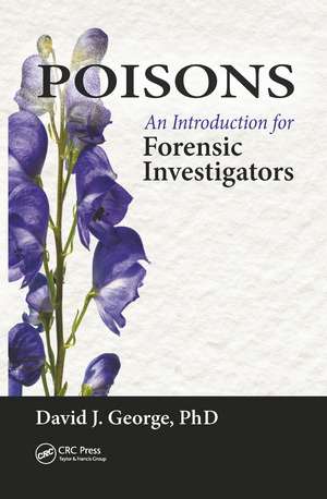 Poisons: An Introduction for Forensic Investigators de David J. George