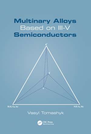 Multinary Alloys Based on III-V Semiconductors de Vasyl Tomashyk