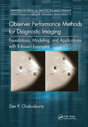 Observer Performance Methods for Diagnostic Imaging: Foundations, Modeling, and Applications with R-Based Examples de Dev P. Chakraborty