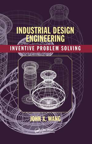 Industrial Design Engineering: Inventive Problem Solving de John X. Wang