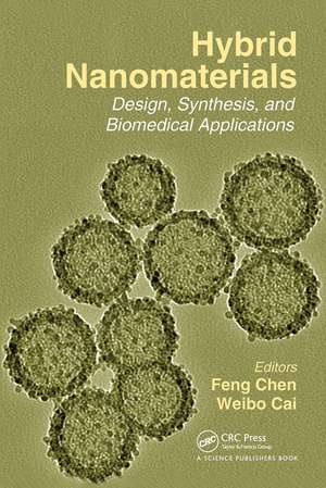 Hybrid Nanomaterials: Design, Synthesis, and Biomedical Applications de Weibo Cai