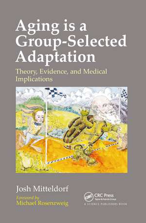 Aging is a Group-Selected Adaptation: Theory, Evidence, and Medical Implications de Joshua Mitteldorf