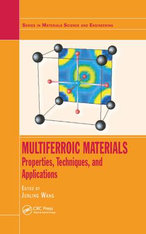 Multiferroic Materials: Properties, Techniques, and Applications de Junling Wang