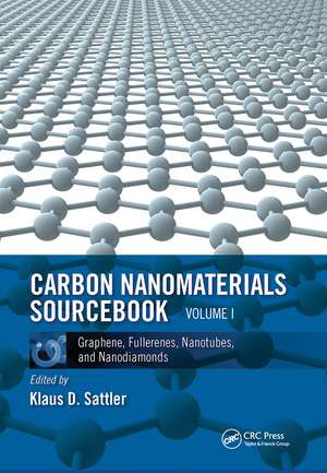 Carbon Nanomaterials Sourcebook: Graphene, Fullerenes, Nanotubes, and Nanodiamonds, Volume I de Klaus D. Sattler