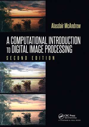 A Computational Introduction to Digital Image Processing de Alasdair McAndrew