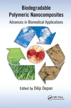 Biodegradable Polymeric Nanocomposites: Advances in Biomedical Applications de Dilip Depan