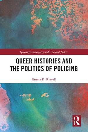 Queer Histories and the Politics of Policing de Emma K. Russell