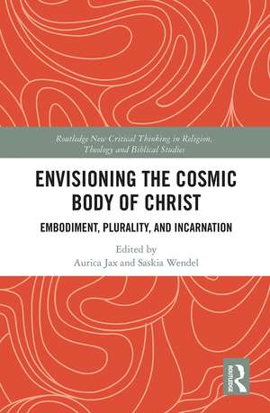 Envisioning the Cosmic Body of Christ: Embodiment, Plurality and Incarnation de Aurica Jax