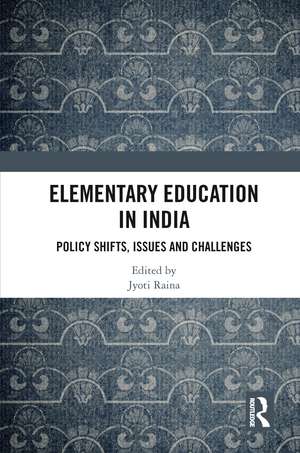 Elementary Education in India: Policy Shifts, Issues and Challenges de Jyoti Raina