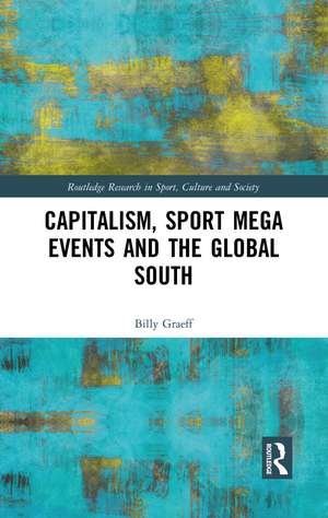 Capitalism, Sport Mega Events and the Global South de Billy Graeff