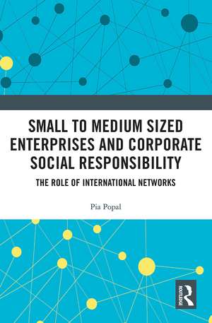 Small to Medium Sized Enterprises and Corporate Social Responsibility: The Role of International Networks de Pia Popal